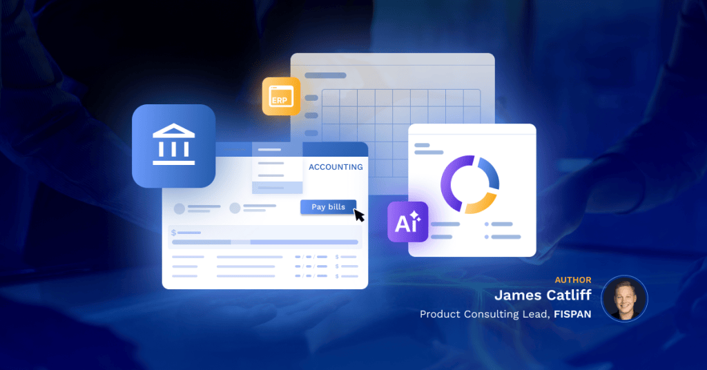 An illustration showing floating digital finance screens, including a bank icon, an ERP icon, an accounting interface with a cursor clicking a "Pay bills" button, and an AI data dashboard. The bottom right features a headshot and text reading "AUTHOR James Catliff, Product Consulting Lead, FISPAN".